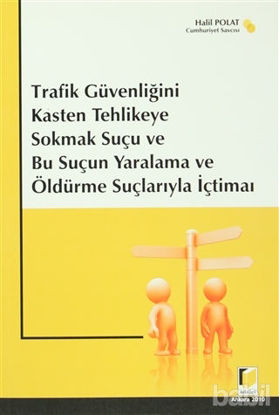 Picture of Trafik Güvenliğini Kasten Tehlikeye Sokmak Suçu ve Bu Suçun Yaralama ve Öldürme Suçlarıyla İçtimaı