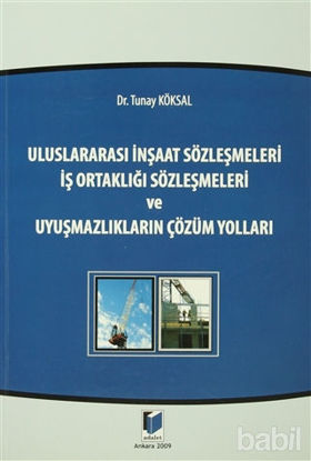 Picture of Uluslararası İnşaat Sözleşmeleri - İş Ortaklığı Sözleşmeleri ve Uyuşmazlıkların Çözüm Yolları