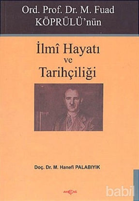 Picture of Ord. Prof. Dr. M. Fuad Köprülü’nün İlmi Hayatı ve Tarihçiliği
