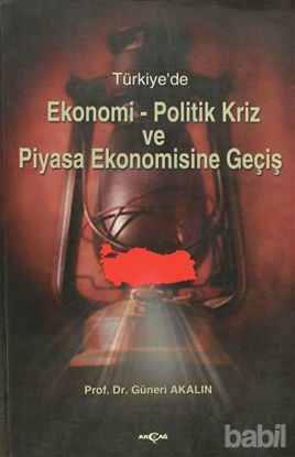 Picture of Türkiye’de Ekonomi-Politik Kriz ve Piyasa Ekonomisine Geçiş