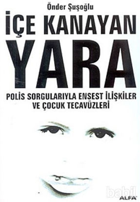 Picture of İçe Kanayan Yara Polis Sorgularıyla Ensest İlişkiler ve Çocuk Tecavüzleri