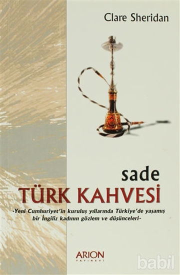Picture of Sade Türk Kahvesi: Yeni Cumhuriyet’in Kuruluş Yıllarında Türkiye’de Yaşamış bir İngiliz Kadının Gözlem ve Düşünceleri