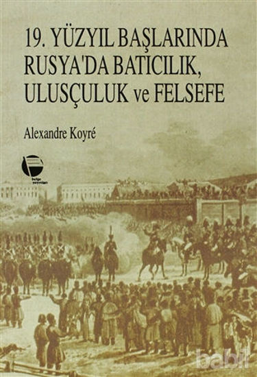 Picture of 19. Yüzyıl Başlarında Rusya’da Batıcılık, Ulusçuluk ve Felsefe