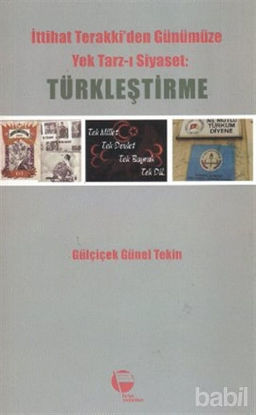 Picture of İttihat Terakki’den Günümüze Yek Tarz-ı Siyaset: Türkleştirme