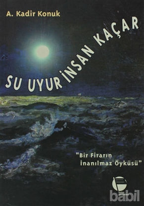Picture of Su Uyur İnsan Kaçar Bir Firarın İnanılmaz Öyküsü