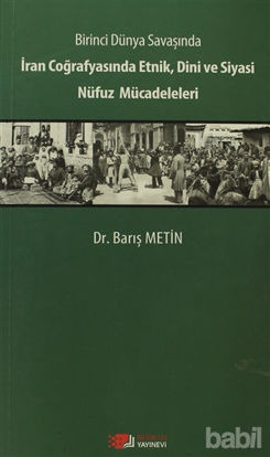 Picture of Birinci Dünya Savaşında İran Coğrafyasında Etnik, Dini ve Siyasi Nüfuz Mücadeleleri