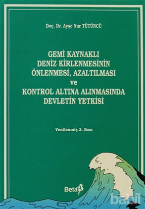 Picture of Gemi Kaynaklı Deniz Kirlenmesinin Önlenmesi, Azaltılması ve Kontrol Altına Alınmasında Devletin Yetkisi