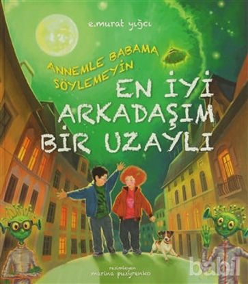 Picture of Annemle Babama Söylemeyin En İyi Arkadaşım Bir Uzaylı