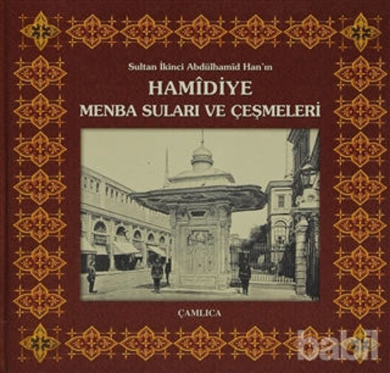 Picture of Sultan İkinci Abdülhamîd Han’ın Hamidiye Menba Suları ve Çeşmeleri