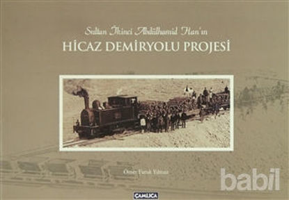 Picture of Sultan İkinci Abdülhamid Han’ın Hicaz Demiryolu Projesi (Karton Kapak)