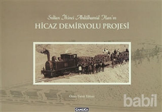 Picture of Sultan İkinci Abdülhamid Han’ın Hicaz Demiryolu Projesi (Karton Kapak)