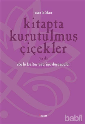 Picture of Kitapta Kurutulmuş Çiçekler Ya da Sözlü Kültür Üzerine Düşünmek