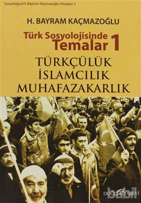 Picture of Türk Sosyolojisinde Temalar 1: Türkçülük - İslamcılık - Muhafazakarlık