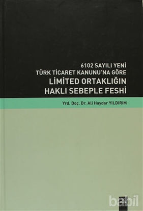 Picture of 6102 Sayılı Yeni Türk Ticaret Kanunu’na Göre Limited Ortaklığın Haklı Sebeple Feshi
