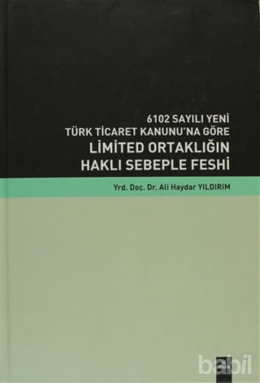 Picture of 6102 Sayılı Yeni Türk Ticaret Kanunu’na Göre Limited Ortaklığın Haklı Sebeple Feshi