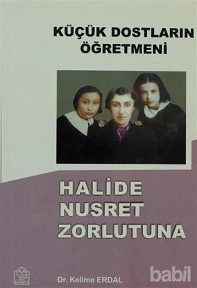 Picture of Küçük Dostların Öğretmeni Halide Nusret Zorlutuna