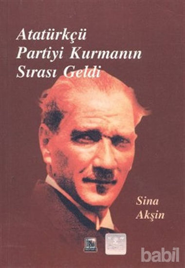 Picture of Atatürkçü Partiyi Kurmanın Sırası Geldi