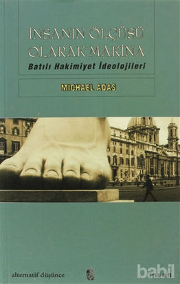 Picture of İnsanın Ölçüsü Olarak Makina Batılı Hakimiyet İdeolojileri