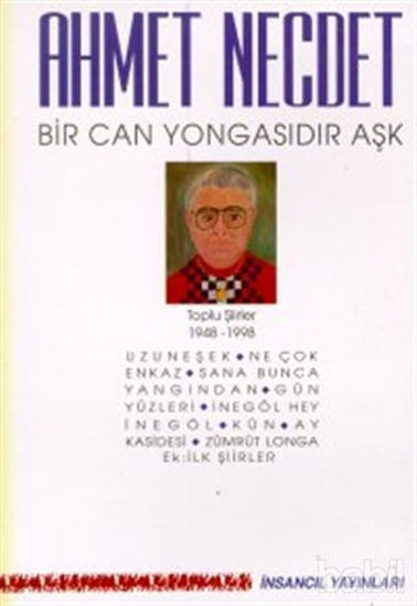 Picture of Bir Can Yongasıdır Aşk Toplu Şiirler 1948-1998 (Uzuneşek / Ne Çok Enkaz / Sana Bunca Yangından / Gün Yüzleri / İnegöl Hey İnegöl / Kün / Ay Kasidesi / Zümrüt Longa / Ek: İlk Şiirler)