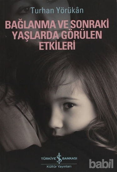 Picture of Bağlanma ve Sonraki Yaşlarda Görülen Etkileri