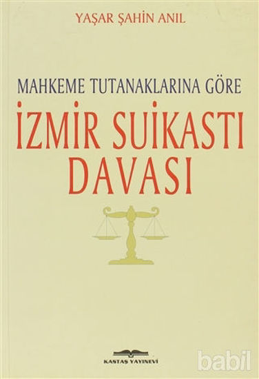 Picture of Mahkeme Tutanaklarına Göre İzmir Suikasti Davası