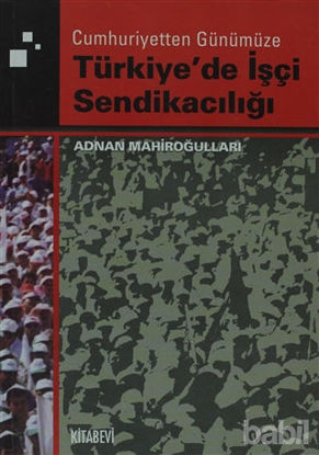 Picture of Cumhuriyetten Günümüze Türkiye'de İşçi Sendikacılığı