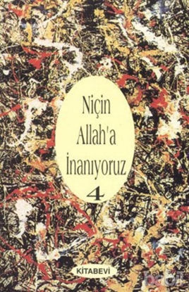 Picture of Niçin Allah’a İnanıyoruz? Cilt: 4