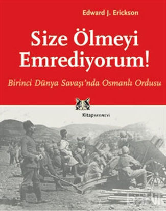 Picture of Size Ölmeyi Emrediyorum Birinci Dünya Savaşı’nda Osmanlı Ordusu