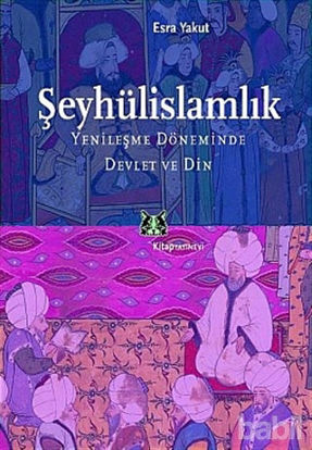Picture of Şeyhülislamlık Yenileşme Döneminde Devlet ve Din