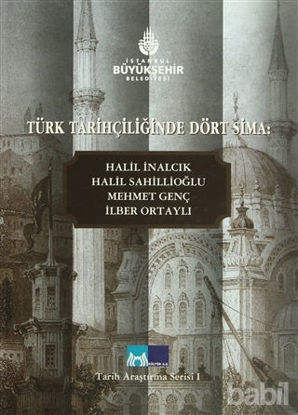 Picture of Türk Tarihçiliğinde Dört Sima: Halil İnalcık, Halil Sahillioğlu, Mehmet Genç, İlber Ortaylı