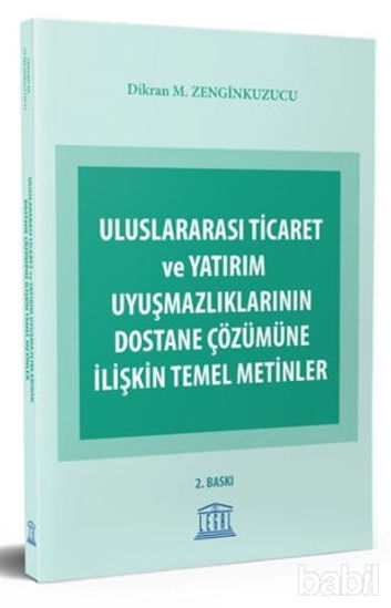 Picture of Uluslararası Ticaret ve Yatırım Uyuşmazlıklarının Dostane Çözümüne İlişkin Temel Metinler