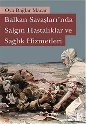 Picture of Balkan Savaşları’nda Salgın Hastalıklar ve Sağlık Hizmetleri