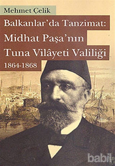 Picture of Balkanlarda Tanzimat: Midhat Paşa’nın Tuna Vilayeti Valiliği 1864- 1868