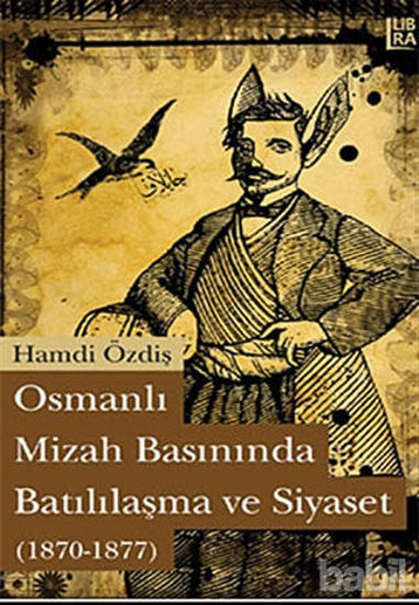 Picture of Osmanlı Mizah Basınında Batılılaşma ve Siyaset
