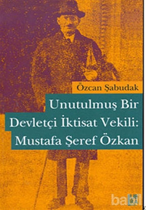 Picture of Unutulmuş Bir Devletçi İktisat Vekili: Mustafa Şeref Özkan