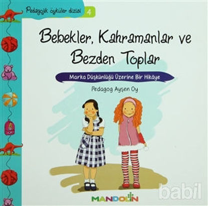 Picture of Pedagojik Öyküler: 4 - Bebekler, Kahramanlar ve Bezden Toplar
