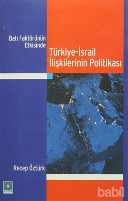 Picture of Batı Faktörünün Etkisinde Türkiye-İsrail İlişkilerinin Politikası