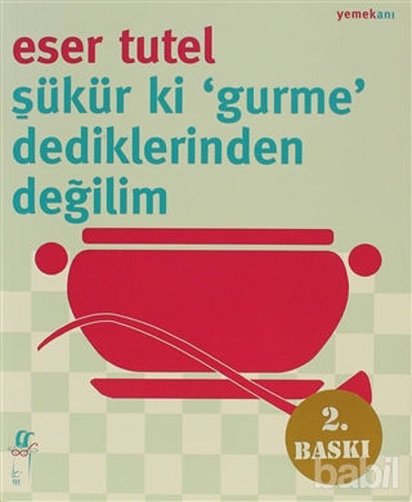 Picture of Şükür ki ’Gurme’ Dediklerinden Değilim