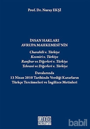 Picture of İnsan Hakları Avrupa Mahkemesi’nin Charahili 5. Türkiye, Kesmiri 5. Türkiye, Ranjbar ve Diğerleri 5. Türkiye, Tehrani ve Diğerleri 5. Türkiye Davalarında 13 Nisan 2010 Tarihinde Verdiği Kararların Türkçe Tercümeleri ve İngilizce Metinleri