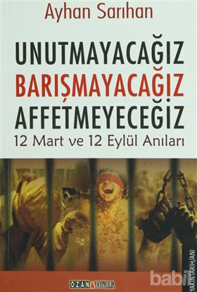 Picture of Unutmayacağız, Barışmayacağız, Affetmeyeceğiz