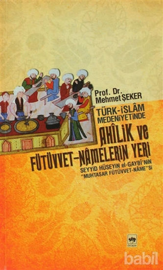 Picture of Türk - İslam Medeniyetinde Ahîlik ve Fütüvvet - Namelerin Yeri