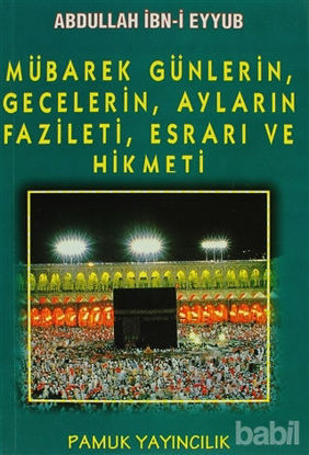 Picture of Mübarek Günlerin, Gecelerin, Ayların Fazileti, Esrarı ve Hikmeti (Üçaylar-003)