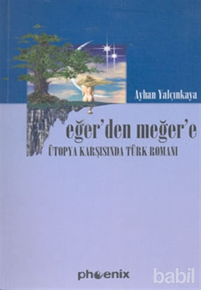 Picture of Eğer’den Meğer’e Ütopya Karşısında Türk Romanı