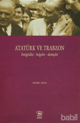 Picture of Atatürk ve Trabzon Fotoğraflar - Belgeler - Demeçler