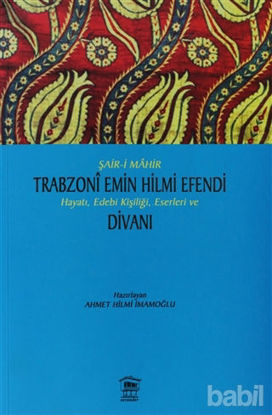 Picture of Şair-i Mahir Trabzoni Emin Hilmi Efendi Hayatı, Edebi Kişiliği, Eserleri ve Divanı