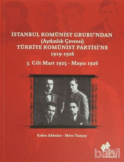 Picture of İstanbul Komünist Grubu’ndan ’Aydınlık Çevresi’ Türkiye Komünist Partisi’ne 1919 - 1926 3. Cilt Mart 1925-Mayıs 1926