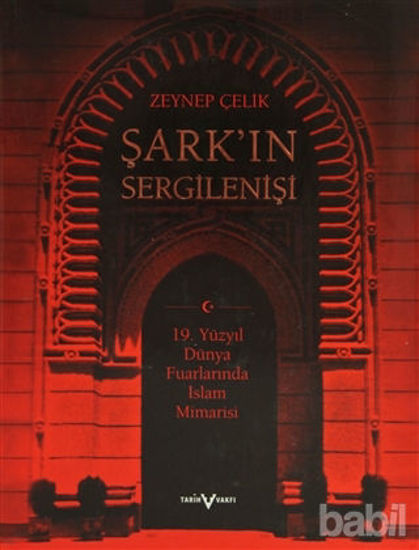 Picture of Şark’ın Sergilenişi  19. Yüzyıl Dünya Fuarlarında İslam Mimarisi