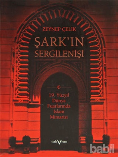 Picture of Şark’ın Sergilenişi 19. Yüzyıl Dünya Fuarlarında İslam Mimarisi