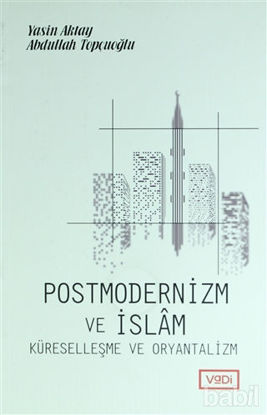 Picture of Postmodernizm ve İslam Küreselleşme ve Oryantalizm