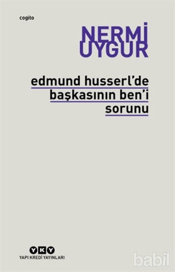 Picture of Edmund Husserl’de Başkasının Ben’i Sorunu Transzendental Fenomenoloji ile Transzendental Felsefenin Özüne Giriş